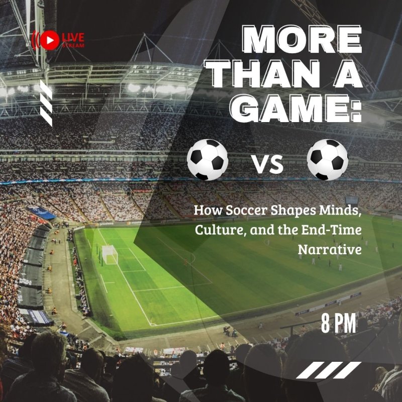 More Than a Game: How Soccer Shapes Minds, Culture, and the End-Time Narrative
