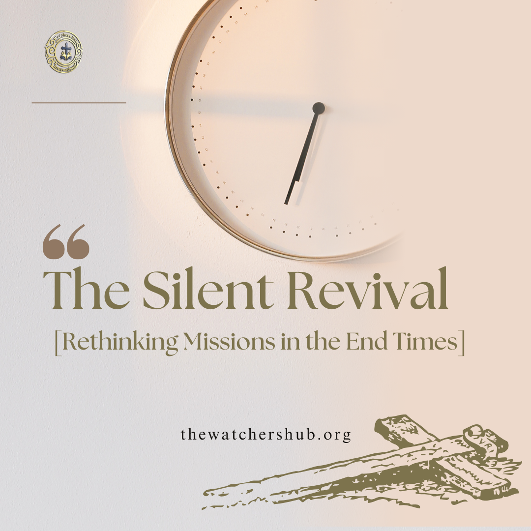 The Silent Revival:  Rethinking Missions in the End Times